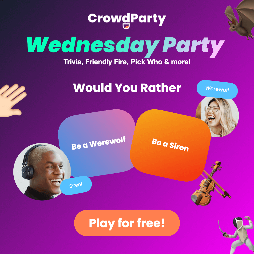 Play Wednesday Party: Trivia, Would You Rathers, Pick Who, and more!